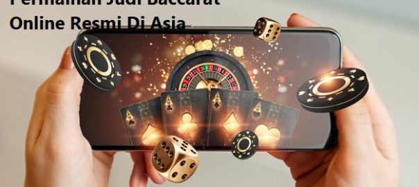 Alasan Orang Memainkan Permainan Judi Baccarat Online Resmi Di Asia