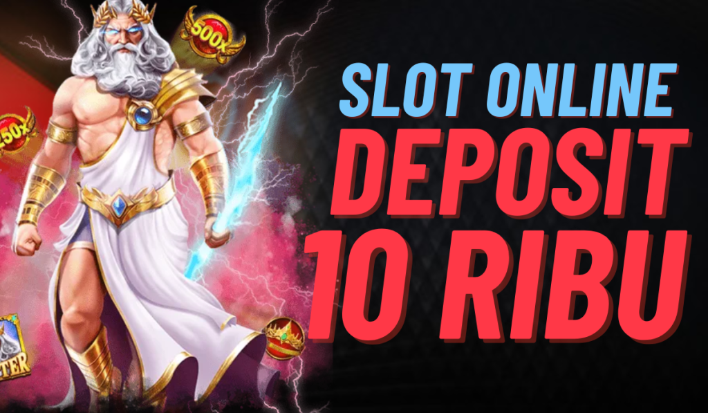 Daftar Slot Deposit 10 Ribu Terpercaya: Pilihan Tepat untuk Penggemar Judi Online
